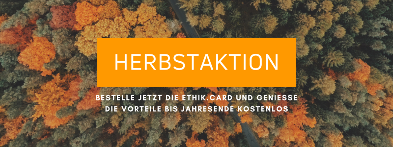 Herbstaktion: Bestelle jetzt die Ethik.Card und genieße die Vorteile bis Jahresende kostenlos.